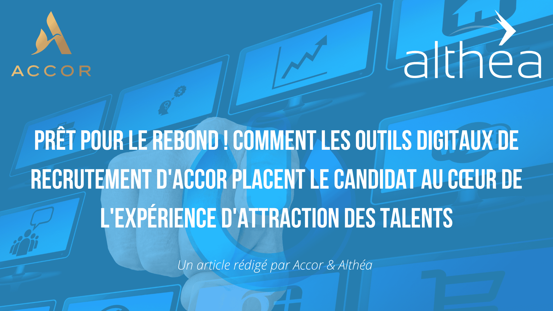 Pret Pour Le Rebond Comment Les Outils Digitaux De Recrutement D Accor Placent Le Candidat Au Cœur De L Experience D Attraction Des Talents Althea